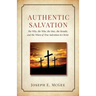 Authentic Salvation: The Why, the Who, the How, the Results, and the When of True Salvation in Christ