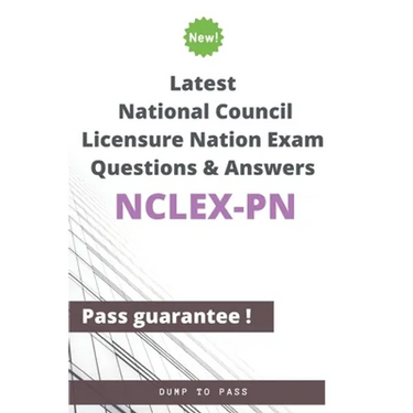 Latest National Council Licensure Nation NCLEX-PN Exam Questions and Answers: NCLEX-PN Workbook