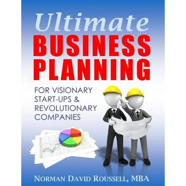 Ultimate Business Planning for Visionary Start-Ups and Revolutionary Companies