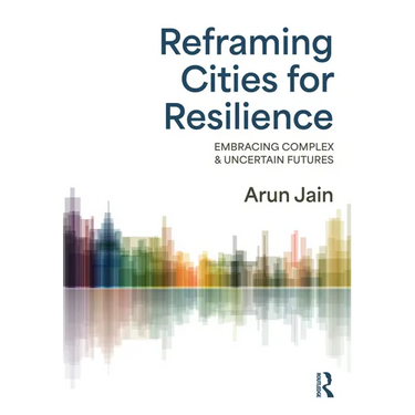 Reframing Cities for Resilience: Embracing Complex & Uncertain Futures