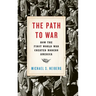 Path to War: How the First World War Created Modern America