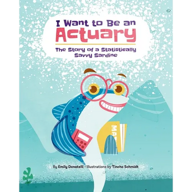 I Want to Be an Actuary: The Story of a Statistically Savvy Sardine