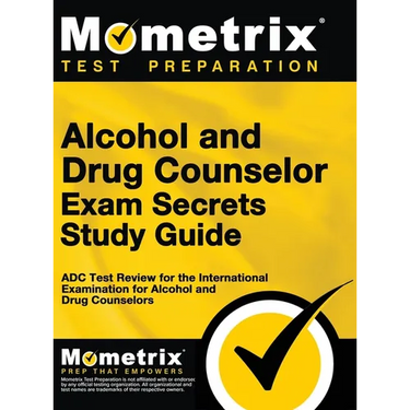 Alcohol and Drug Counselor Exam Secrets Study Guide: ADC Test Review for the International Examination for Alcohol and Drug Counselors