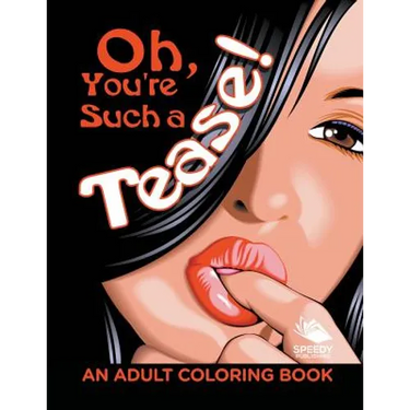 Oh, You're Such a Tease! (An Adult Coloring Book)
