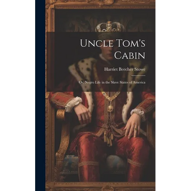 Uncle Tom's Cabin: Or, Negro Life in the Slave States of America