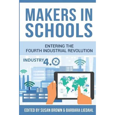 Makers in Schools: Entering the Fourth Industrial Revolution