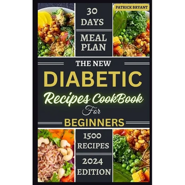 The New Diabetic Recipes Cookbook For Beginners: Simple, Sugar-Free Recipes to Manage Blood Sugar, Boost Energy and Promote Weight Loss