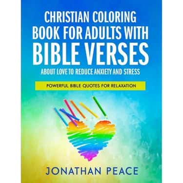 Christian Coloring Book for Adults with Bible Verses About Love to Reduce Anxiety and Stress: Powerful Bible Quotes for Relaxation