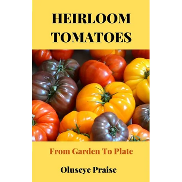 Heirloom Tomatoes: From Garden To Plate