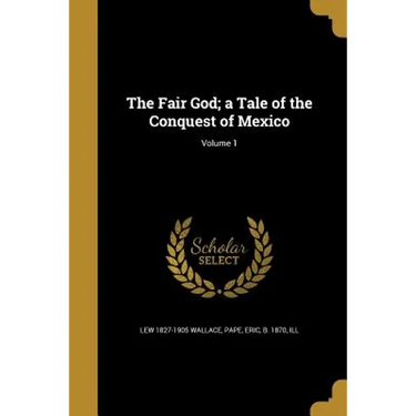 The Fair God; a Tale of the Conquest of Mexico; Volume 1