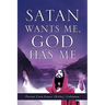 Satan Wants Me, God Has Me.