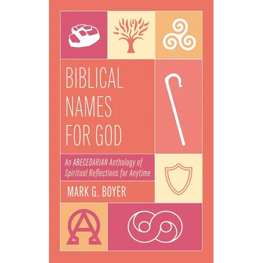 Biblical Names for God: An Abecedarian Anthology of Spiritual Reflections for Anytime