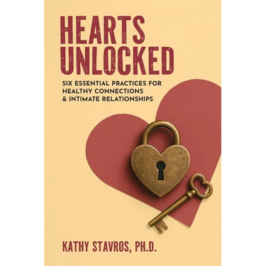 Hearts Unlocked: Six Essential Practices for Healthy Connections and Intimate Relationships