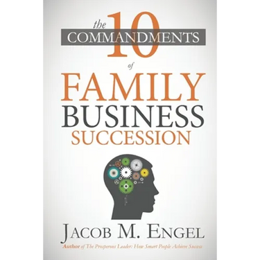 The Ten Commandments of Family Business Succession: Why 70% of Family Business Succession fail