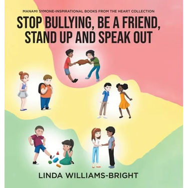 Manami Symone - Inspirational Books from the Heart Collection: Stop Bullying, Be a Friend, Stand up and Speak Out