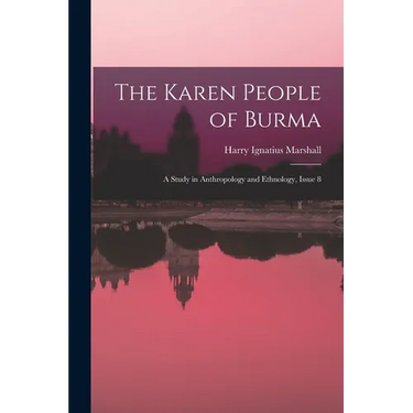 The Karen People of Burma: A Study in Anthropology and Ethnology, Issue 8