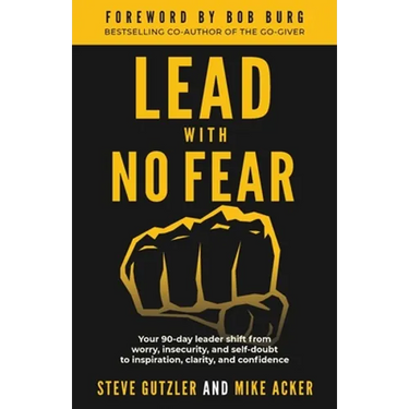 Lead With No Fear: Your 90-day leader shift from worry, insecurity, and self-doubt to inspiration, clarity, and confidence