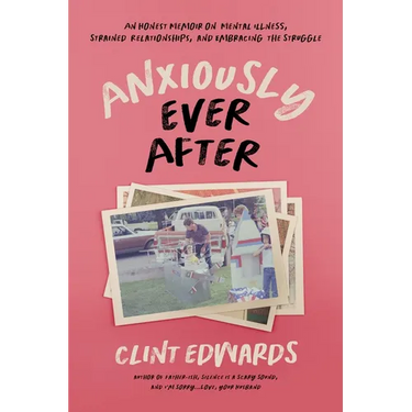 Anxiously Ever After: An Honest Memoir on Mental Illness, Strained Relationships, and Embracing the Struggle
