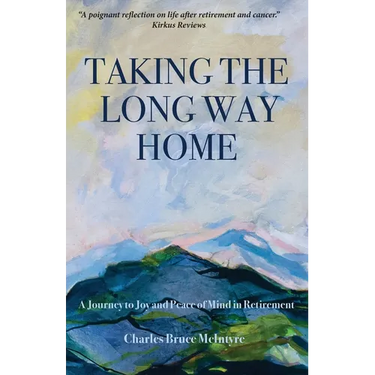 Taking the Long Way Home: A Journey to Joy and Peace of Mind in Retirement