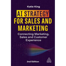 AI Strategy for Sales and Marketing: Connecting Marketing, Sales and Customer Experience