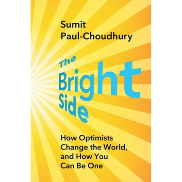 The Bright Side: How Optimists Change the World, and How You Can Be One
