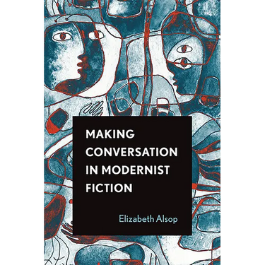 Making Conversation in Modernist Fiction