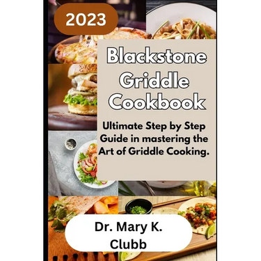 Blackstone Griddle Cookbook: Ultimate Step by Step Guide in mastering the Art of Griddle Cooking.