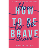 How to be Brave