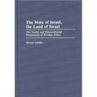 The State of Israel, the Land of Israel: The Statist and Ethnonational Dimensions of Foreign Policy