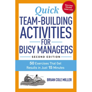 The Quick Team-Building Activities for Busy Managers: 50 Exercises That Get Results in Just 15 Minutes