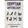 Egyptian Mythology: A Guide to Egyptian History, Gods, and Mythology