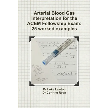 Arterial Blood Gas Interpretation for the ACEM Fellowship Exam: 25 worked examples