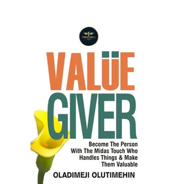 Value Giver: Become the Person With the Midas Touch Who Handles Things & Makes Them Valuable