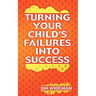 Turning Your Child's Failures Into Success