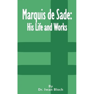 Marquis de Sade: His Life and Works