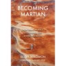 Becoming Martian: How Living in Space Will Change Our Bodies and Minds