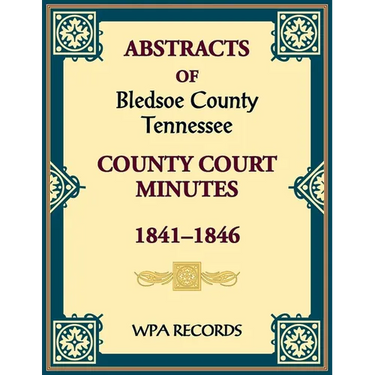 Abstracts of Bledsoe County, Tennessee Court Minutes, 1841-1846