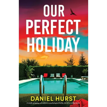 Our Perfect Holiday: A totally gripping and addictive psychological thriller full of incredible twists
