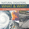 Natural Disasters, What & Why?: 1st Grade Geography Series