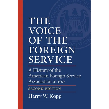 The Voice of the Foreign Service: A History of the American Foreign Service Association at 100