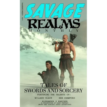 Savage Realms Monthly: February 2021: A collection of dark fantasy sword and sorcery short adventure stories