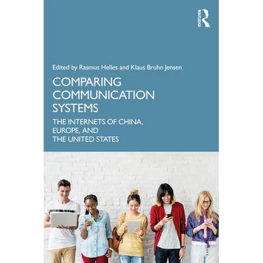 Comparing Communication Systems: The Internets of China, Europe, and the United States