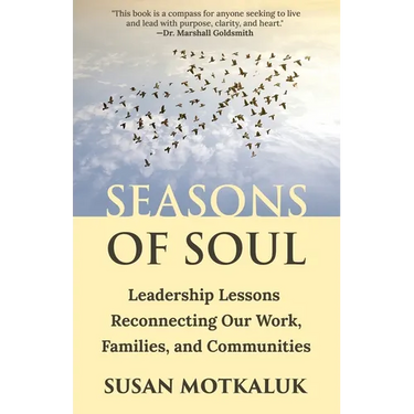 Seasons of Soul: Leadership Lessons Reconnecting Our Work, Families, and Communities