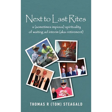 Next to Last Rites: A (sometimes impious) Spirituality of Waiting ad Interim (aka: retirement)