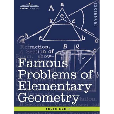 Famous Problems of Elementary Geometry: The Duplication of the Cube, the Trisection of an Angle, the Quadrature of the Circle.