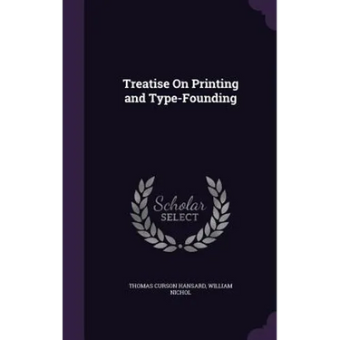 Treatise On Printing and Type-Founding