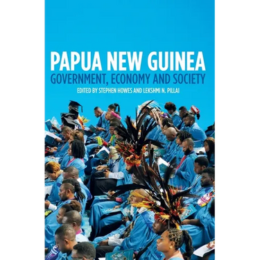 Papua New Guinea: Government, Economy and Society