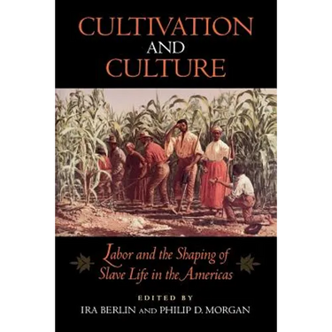 Cultivation and Culture: Labor and the Shaping of Slave Life in the Americas