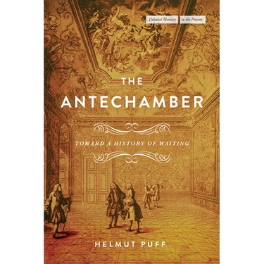The Antechamber: Toward a History of Waiting