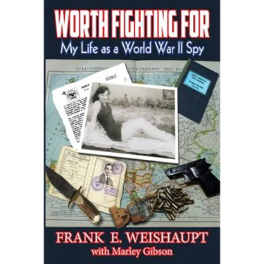 Worth Fighting For: My Life as a World War II Spy